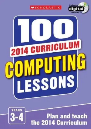 100 Computing Lessons: 2014 Curriculum (Years 3-4 ) by Steve Bunce & Zoe Ross - Ages 7-9 - Paperback