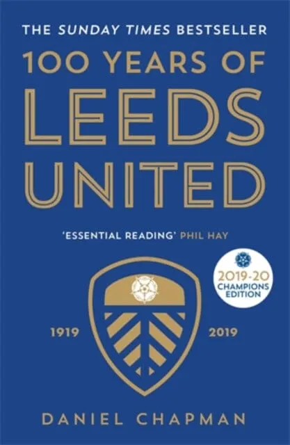100 Years of Leeds United: 1919-2019 by Daniel Chapman