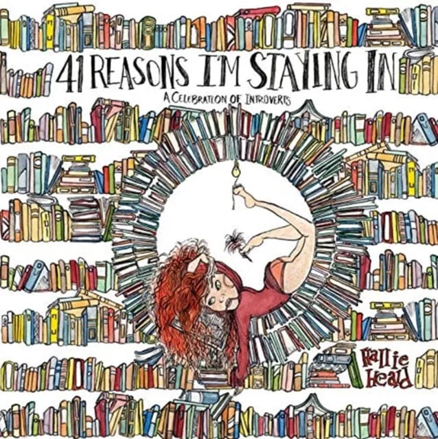 41 Reasons I'm Staying In : A Celebration of Introverts by Hallie Heald