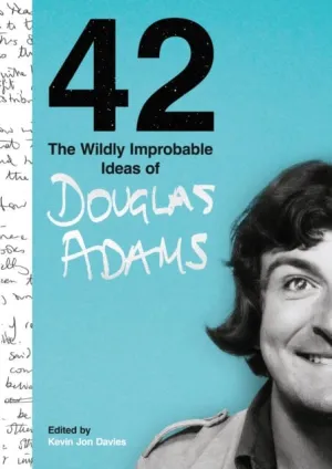 42 : The Wildly Improbable Ideas of Douglas Adams (No. 1 Sunday Times Bestseller) by Douglas Adams