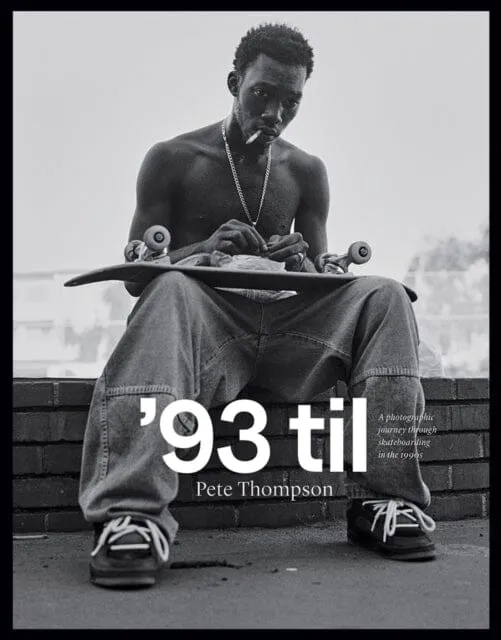 93 til : A Photographic Journey Through Skateboarding in the 1990s by Pete Thompson