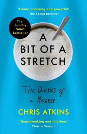 A Bit of a Stretch: The Diaries of a Prisoner by Chris Atkins