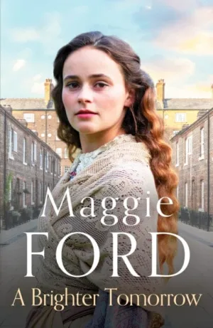 A Brighter Tomorrow: An engrossing Victorian family saga by Maggie Ford