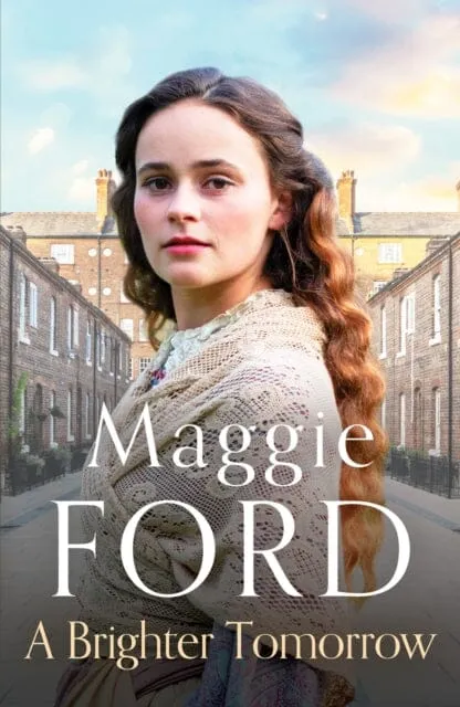 A Brighter Tomorrow: An engrossing Victorian family saga by Maggie Ford