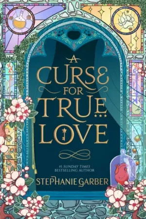 A Curse For True Love : the thrilling final book in the Once Upon a Broken Heart series by Stephanie Garber
