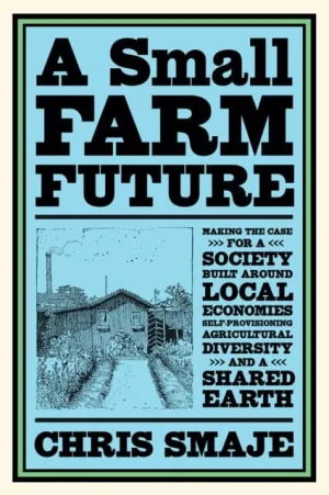 A Small Farm Future by Chris Smaje