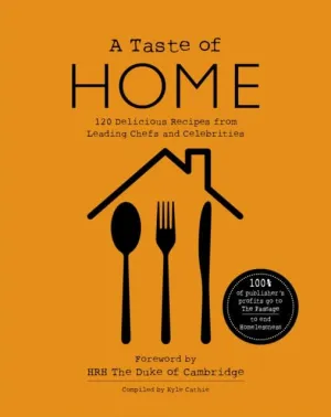 A TASTE OF HOME: 120 Delicious Recipes from Leading Chefs and Celebrities by Kyle Cathie