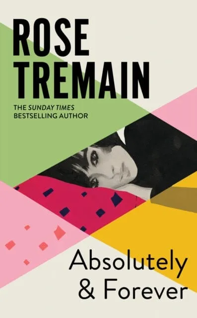 Absolutely and Forever : An electrifying love story from the Sunday Times bestselling author of Lily by Rose Tremain