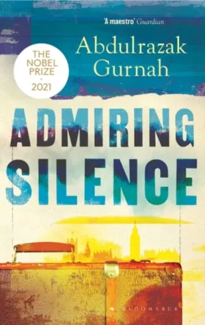 Admiring Silence  by Abdulrazak Gurnah