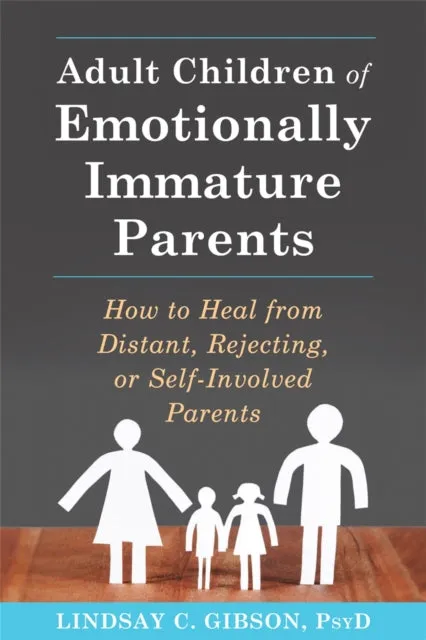 Adult Children of Emotionally Immature Parents by Lindsay C Gibson