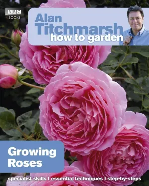 Alan Titchmarsh How to Garden: Growing Roses- Paperback