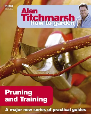 Alan Titchmarsh How to Garden: Pruning and Training- Paperback