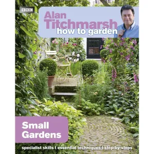 Alan Titchmarsh How to Garden: Small Gardens - Paperback