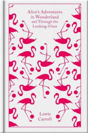 Alice's Adventures in Wonderland and Through the Looking Glass by Lewis Carroll