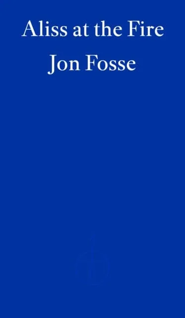 Aliss at the Fire - WINNER OF THE 2023 NOBEL PRIZE IN LITERATURE by Jon Fosse