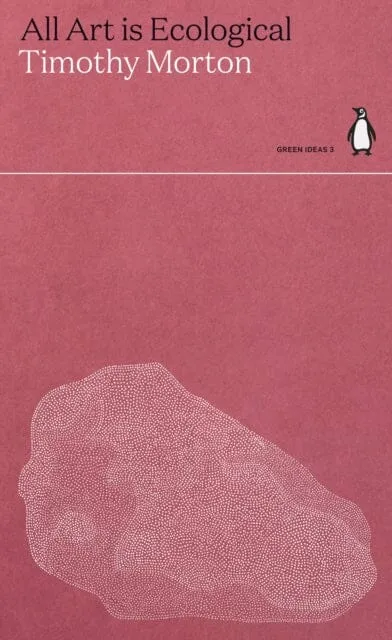 All Art Is Ecological by Timothy Morton