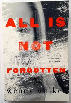 ALL IS NOT FORGOTTEN - Wendy Walker