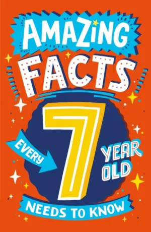 Amazing Facts Every 7 Year Old Needs to Know by Catherine Brereton