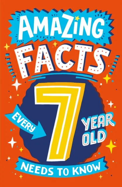 Amazing Facts Every 7 Year Old Needs to Know by Catherine Brereton