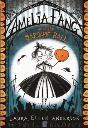 Amelia Fang and the Barbaric Ball by Laura Ellen Anderson