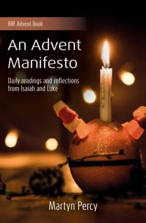 An Advent Manifesto : Daily readings and reflections from Isaiah and Luke by Martyn Percy