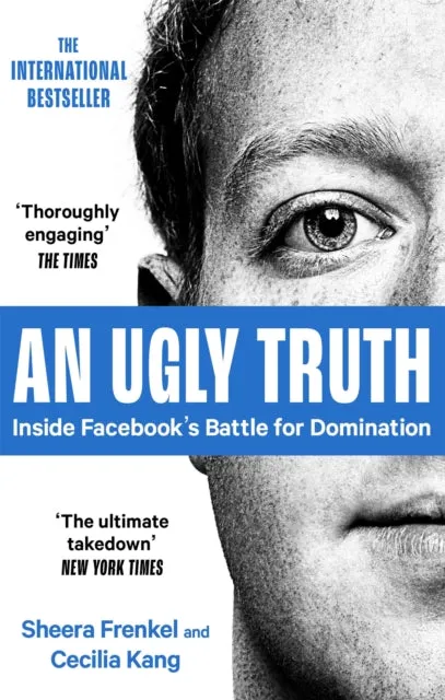 An Ugly Truth: Inside Facebook's Battle for Domination by Sheera Frenkel
