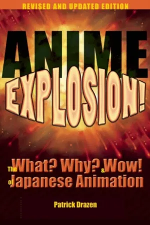 Anime Explosion! : The What? Why? and Wow! of Japanese Animation, Revised and Updated Edition by Patrick Drazen