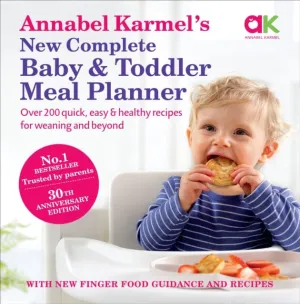 Annabel Karmel's New Complete Baby & Toddler Meal Planner: 30th Anniversary Edition by Annabel Karmel