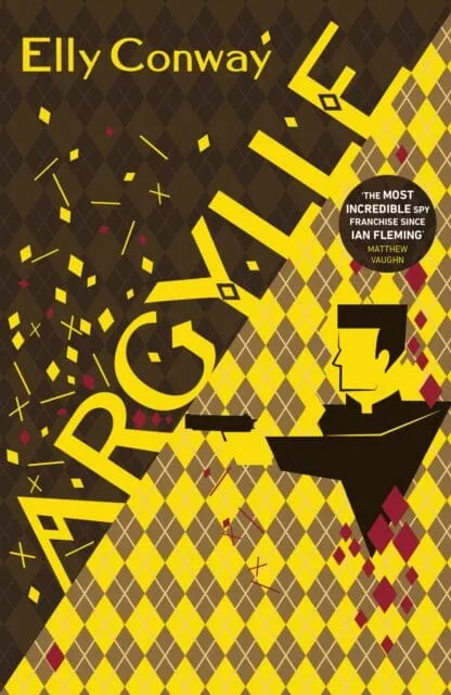 Argylle : The Explosive Spy Thriller That Inspired the new Matthew Vaughn film starring Henry Cavill and Bryce Dallas Howard by Elly Conway