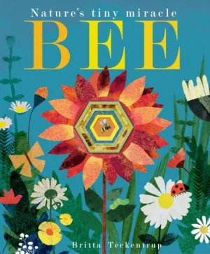 Bee: Nature's tiny miracle by Patricia Hegarty