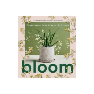 Bloom: Flowering Plants for Indoors   Balconies