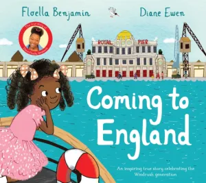 Coming to England: An Inspiring True Story Celebrating the Windrush Generation by Floella Benjamin