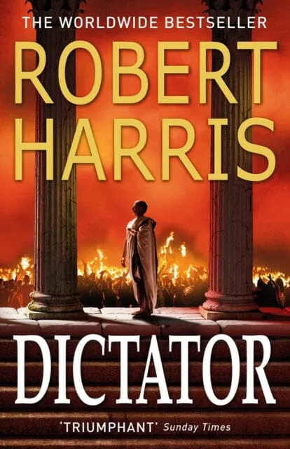 Dictator: (Cicero Trilogy 3) by Robert Harris