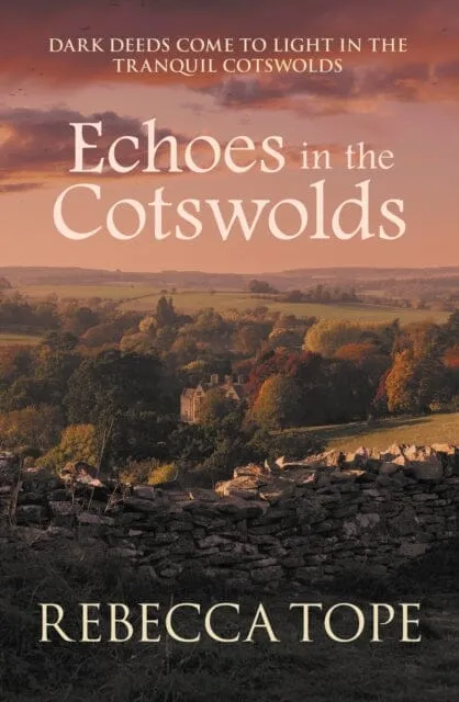 Echoes in the Cotswolds: Dark deeds come to light in the tranquil Cotswolds by Rebecca Tope