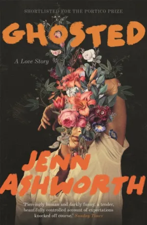 Ghosted: A Love Story by Jenn Ashworth