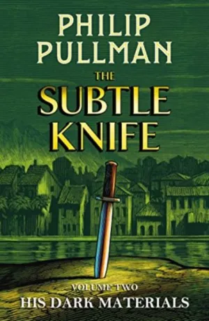 His Dark Materials: The Subtle Knife by Philip Pullman