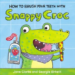 How to Brush Your Teeth with Snappy Croc by Jane Clarke