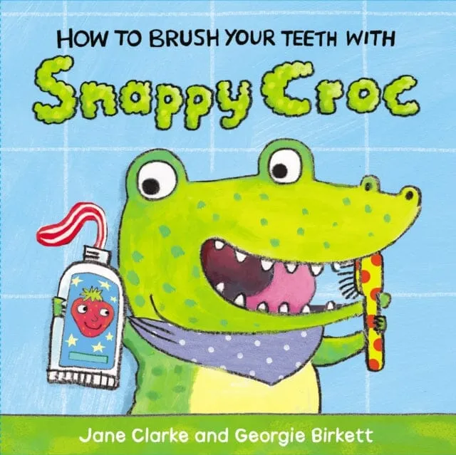How to Brush Your Teeth with Snappy Croc by Jane Clarke