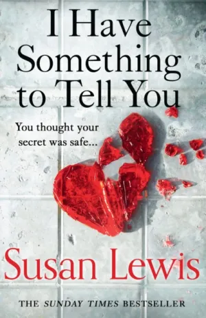 I Have Something to Tell You by Susan Lewis