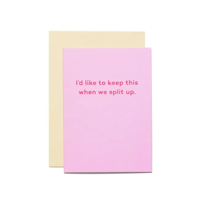 I'd Like to Keep This When We Split Up Card
