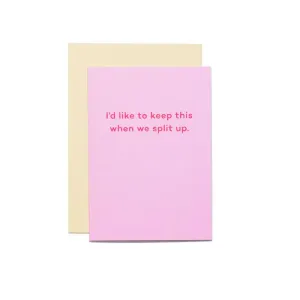 I'd Like to Keep This When We Split Up Card