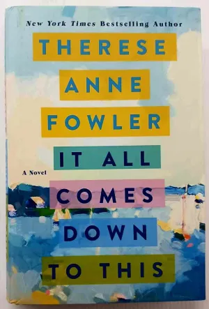 IT ALL COMES DOWN TO THIS - Therese Anne Fowler