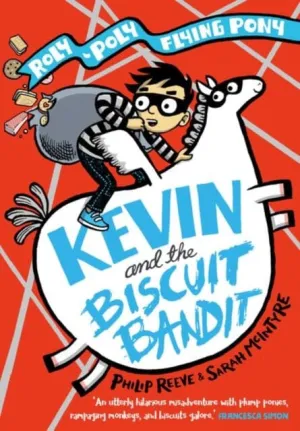 Kevin and the Biscuit Bandit: A Roly-Poly Flying Pony Adventure by Philip Reeve