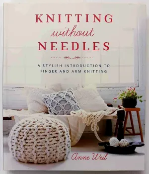 KNITTING WITHOUT NEEDLES - Anne Weil