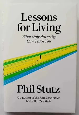 LESSONS FOR LIVING - Phil Stutz