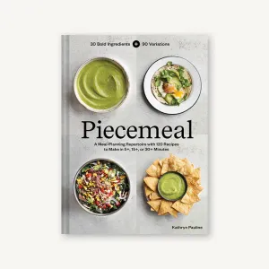 Piecemeal: A Flexible Repertoire of Effortless Meals in 124 Recipes