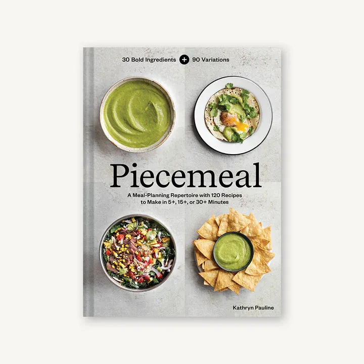 Piecemeal: A Flexible Repertoire of Effortless Meals in 124 Recipes