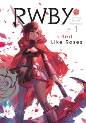 RWBY: Official Manga Anthology, Vol. 1 : RED LIKE ROSES by Rooster Teeth Productions
