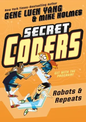 Secret Coders: Robots & Repeats by Gene Luen Yang