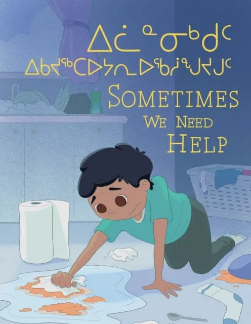 Sometimes We Need Help : Bilingual Inuktitut and English Edition by Jessie Hale